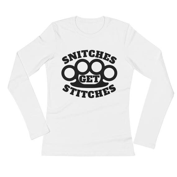 Snitches Get Stitches Funny Ladies' Long Sleeve TShirt