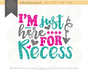 Back to school SVG, school svg, I'm just here for recess svg, eps, dxf, png file, Silhouette, Cricut