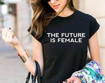 The Future Is Female Shirt, Feminist t-shirts, Feminism, The Future Is Female Tshirt, Best Gift, 100% Cotton, Unisex