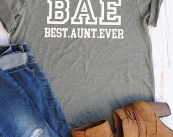 BAE Best Aunt Ever/aunt/gift/best aunt ever/aunt shirts/aunt clothing/gifts for new aunts/bae/aunt life