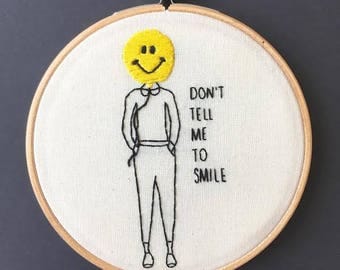 Don't Tell Me To Smile Embroidery Hoop // Hand Stitched // Wall Art