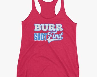 Burr Shot First Tank Top , Aaron Burr, Hamilton Shirt, Alexander Hamilton Musical, Hamilton Quote Hamilton Broadway Triblend Racerback Tank