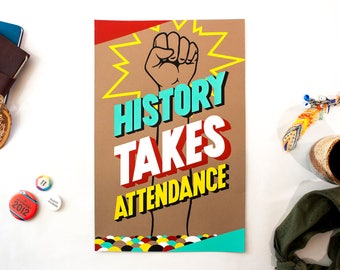History Takes Attendance Screen Printed Poster - 11x17" | Activist Protest Poster | Women's Rights | Climate Change | Human Rights | Limited