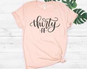 Thirty AF, Thirty Shirt, 30th Birthday Shirt, Birthday Party Shirt, 30th Birthday Gift, Gift for her, Funny Birthday Shirt, 30th Shirt, Tank
