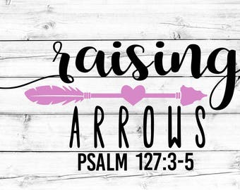 Raising Arrows SVG - PNG, Psalm 127:3-5, Religious Svg, Mom Svg, Mother Svg, Arrow Svg, Svg Files for Cricut, Silhouette