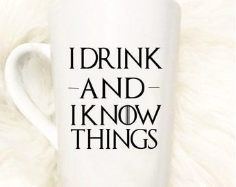 I Drink and I Know Things Mug//Game of Thrones//Father's Day Gift//Present