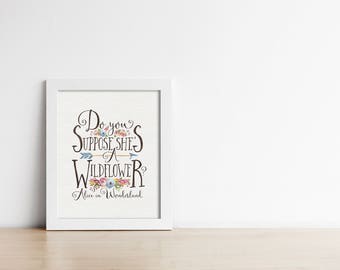 Alice In Wonderland Nursery PRINTABLE - Woodland wall art - Do you suppose she's a wildflower - Baby Shower Gift - Baby Girl - SKU:391