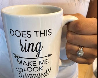 does this ring make me look engaged / engaged / engagement mug / engagement / ring mug / bride mug / engaged mug / personalized mug / coffee