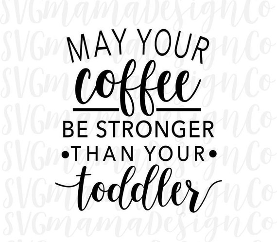 May Your Coffee Be Stronger Than Toddler Mom Mug Decal Vinyl