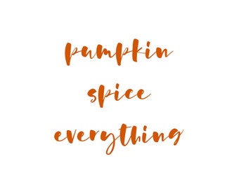 Pumpkin Spice Everything Applique Decal, Iron-on Heat Transfer Vinyl HTV for fabric, Autumn Fall Seasonal