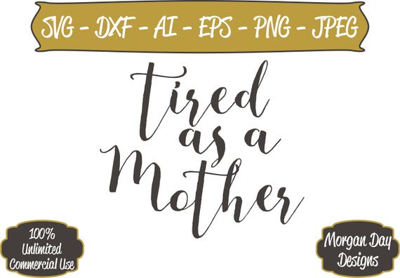Download Tired As A Mother SVG Mom Life SVG Mom svg Files for