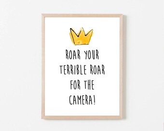Roar Your Terrible Roar For The Camera, Printable, Wild One, Where The Wild Things Are Birthday Party Baby Shower, 8x10 Instant Download