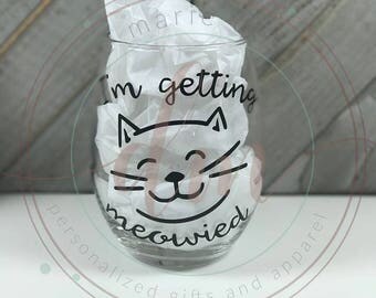 Getting Meowied wine glass, getting meowied, I'm getting married, meowied wine glass, stemless wine glass, custom wine glass, bridal gift