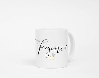 Feyoncè Coffee Mug - Feyonce - Bride to Be - Just Engaged - Custom Tumbler - Gift for Bride - I'm Engaged