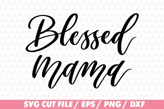 Download Mom svg Blessed svg Mama svg Blessed mama svg Mom cricut