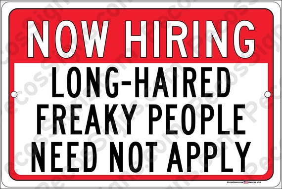 NOW Hiring Long Haired Freaky People Need Not Apply