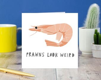 Prawns look weird Card - Funny Birthday Greeting card - Love card, Just because card, Shrimps look weird, Sea food