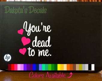 You're Dead to Me Laptop Decal