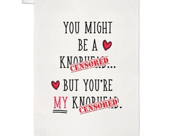 You Might Be A Kn-head But You're My A Kn-head Tea Towel Dish Cloth