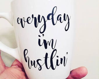 Everyday I'm Hustlin, Mug, Boss, Birthday Gift, Just Because, Work, Funny, Mother's Day, Boss' Day, 15 oz mug, Rick Ross