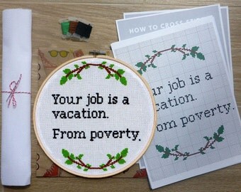 Funny Quote Black Humor Work Cross Stitch KIT . Funny Job Quote Cross Stitch DIY Kit. Your job is a vacation from poverty.