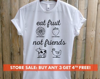 Eat Fruit Not Friends T-Shirt, Ladies Unisex Crewneck Shirt, Cute Vegan Shirt, Funny Vegan T-shirt, Gift