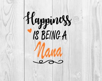 Happiness Is Being A Nana SVG - DXF PNG included - design for cricut or silhouette printing file