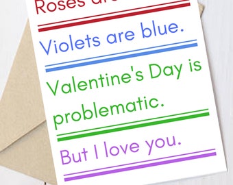 Feminist Valentine's Card: Roses are red, violets are blue. Valentine's day is problematic but I love you.  Surprise your favorite feminist!