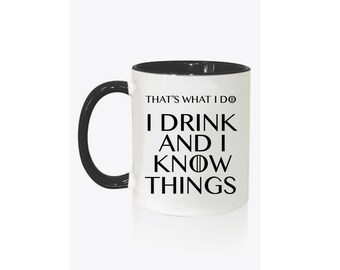 Game of Thrones Inspired - That's What I Do, I Drink And I Know Things Mug