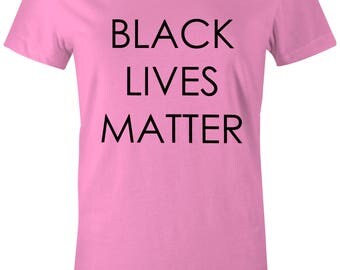 Black Lives Matter Shirt Womens Ladies Fit, racial equality, activist movement, love on earth, slogan t shirt, women's clothing, pink shirt