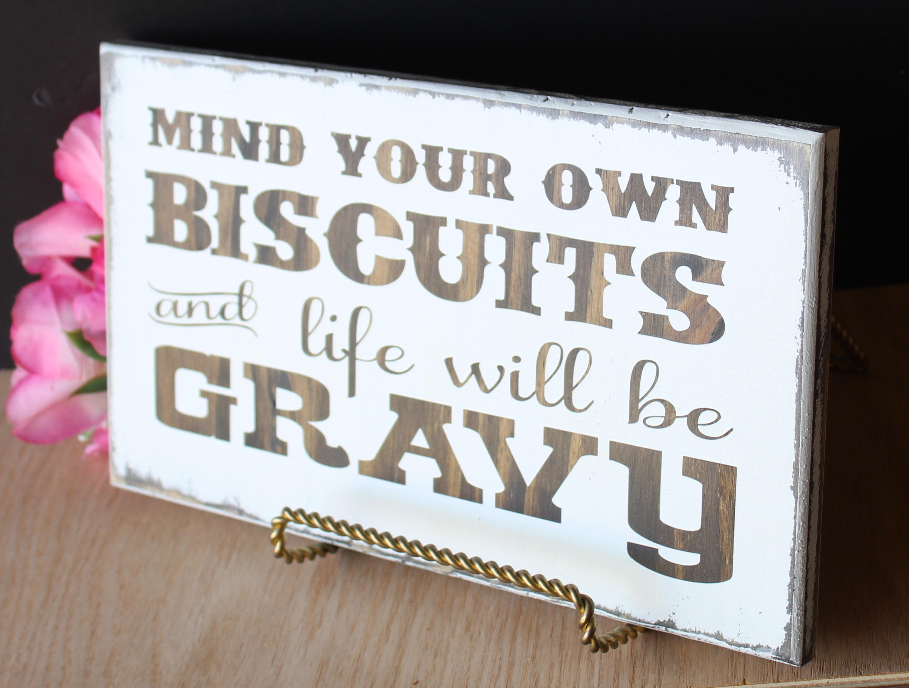 Mind Your Own Biscuits And Life Will Be Gravy Wood Sign