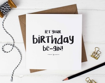 Let Your Birthday Be-Gin Birthday Card - Gin Card - Birthday Card - Gin Quote