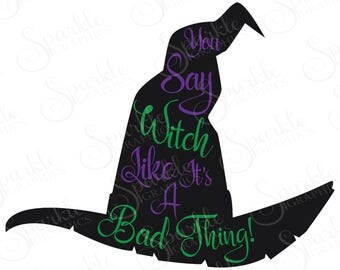 You Say Witch Like It's A Bad Thing Cut File Cut File Halloween SVG Witch Clipart Svg Dxf Eps Png Silhouette Cricut Cut File Commercial Use