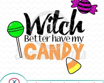 Witch Better Have My Candy - Halloween Candy - Digital download - svg - eps - png - dxf - Cricut - Cameo - Files for cutting machines