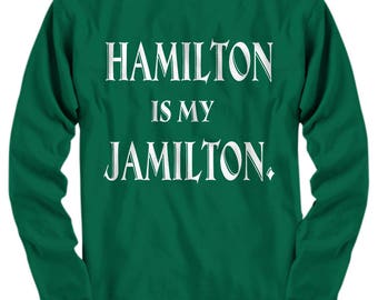 Hamilton Shirt - Hamilton Is My Jamilton Shirts/ Hoodies/ Long Sleeve Tee/ V-neck/ Tank Top/ Unique Gift for Birthday/ Birthday gift ideas