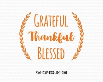 Thankful Grateful Blessed SVG , Thanksgiving Svg Cutting File Svg Fall, CriCut Files svg jpg png dxf Silhouette cameo
