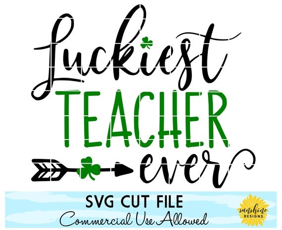 Download St. Patrick's Day Teacher SVG, Luckiest Teacher Ever svg, St. Patrick's Day svg, St. Patrick's ...