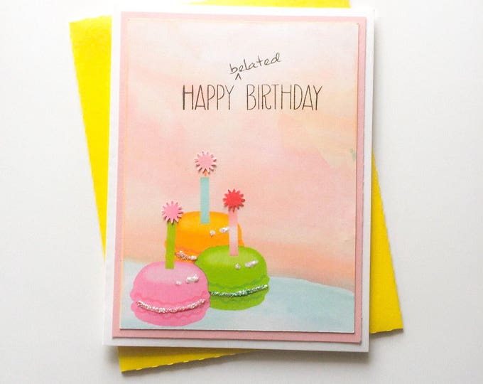 Happy Belated Birthday Card with Macarons. Handmade Birthday Cards. Birthday Wish