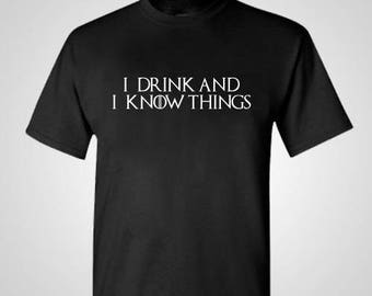 I Drink And I Know Things Shirt GOT Shirt Game Of Thrones Game Of Thrones Shirt Mens Womens Funny Gift T-shirt
