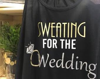 Sweating for the Wedding tank ~ Bride tank ~ custom bride shirt