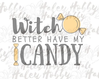 Witch Better Have my Candy SVG DXF Silhouette Digital Cut File Hallowen