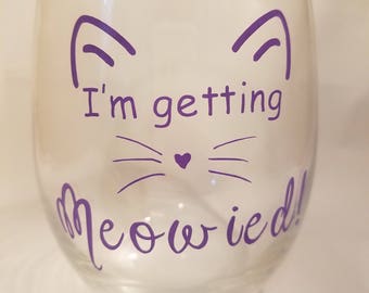 I'm Getting Meowied! Stemless Wine glass, Cat Wine Glass, Getting Meowied wine glass, Cat Lover Gift, Pet Lover Gift, Bride gift, Cat Owner