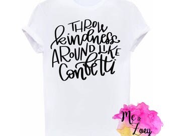 Throw kindness around like confetti - kindness shirt - Throw kindness like confetti shirt - kinda kindness - happy shirt -baby shower gift