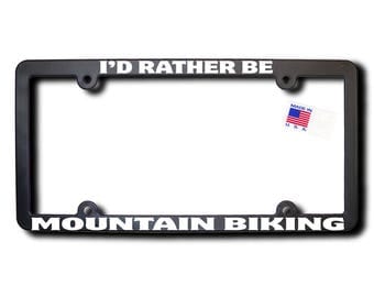 I'd Rather Be Mountain Biking License Plate Frame (T2) Made in USA