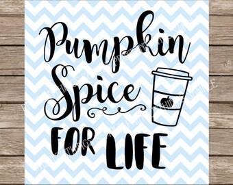 Pumpkin Spice for Life, svg, pumpkin spice latte, coffee, fall svg, autumn, starbucks svg, svg file, Pumpkin svg, coffee svg, svg silhouette