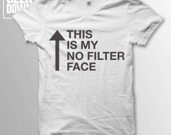 This Is My No Filter Face t-shirt tee // hipster t-shirts / hipster clothing / hipster shirt / Instagram / Snapchat / funny t-shirts