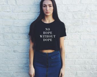No Hope Without Dope CROP TOP - t shirt Girls Graphic Print Tee Womens hipster punk goth swag kawaii music Slogan t-shirt #ootd S M L X L