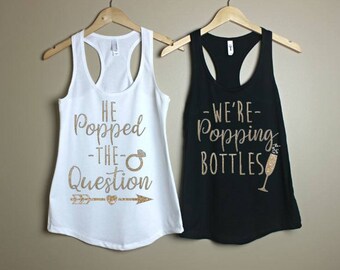 He Popped The Question-Were Popping Bottles-Bridal Party Shirts-Shirts for Bridesmaid-Shirt For Bride-Bachelorette Party Shirts-Wedding Tank