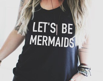 Let's Be Mermaids, Mermaid Shirt, Mermaid Tee, Mermaid Top, Hipster Top, Tumblr Shirt, Off Shoulder Shirt, Mermaid Tank Top
