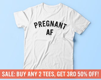 Pregnant AF Shirt | Pregnancy T-Shirt | Cute Maternity Shirt | Preggers Shirt | Pregnancy Announcement | Baby Shower Gift | Unisex T-Shirt
